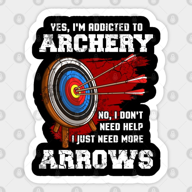 Yes I'm Addicted To Archery Archer Funny Quote Sayings Sticker by E